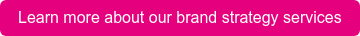 Learn more about our brand strategy services